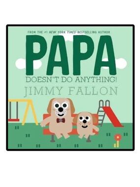 BUNDLE & SAVE 🎉 Papa Doesn't Do Anything! Hardcover Book by Jimmy Fallon